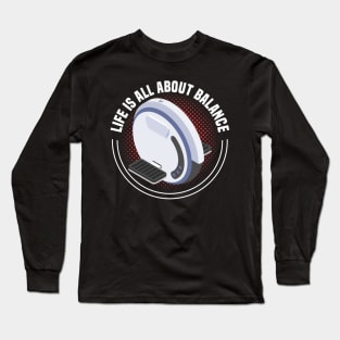 EUC Ride - Life is All About Balance - Electric Unicycle Wheel Long Sleeve T-Shirt